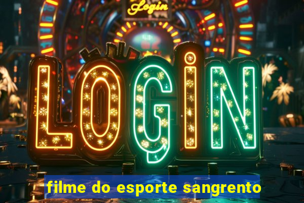 filme do esporte sangrento