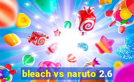 bleach vs naruto 2.6