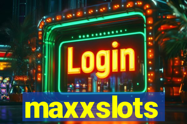 maxxslots