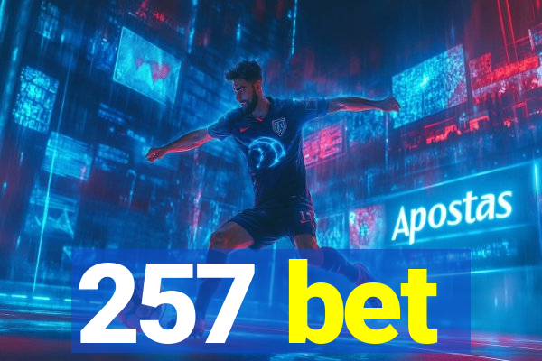 257 bet