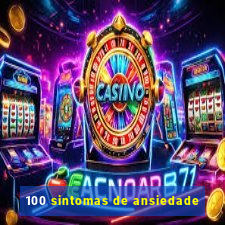 100 sintomas de ansiedade