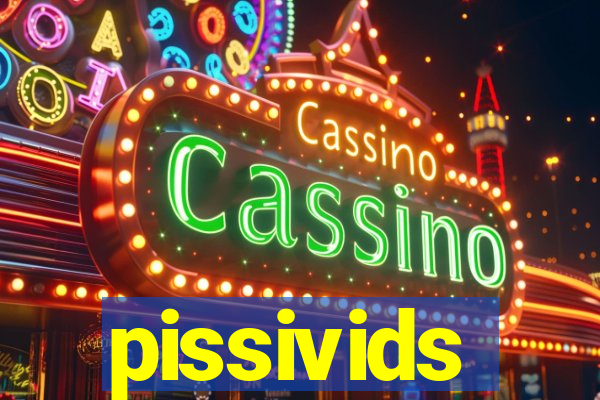 pissivids