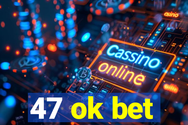 47 ok bet