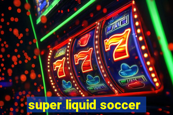 super liquid soccer