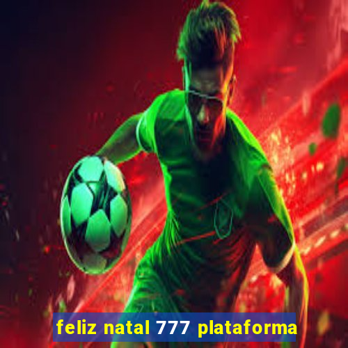 feliz natal 777 plataforma