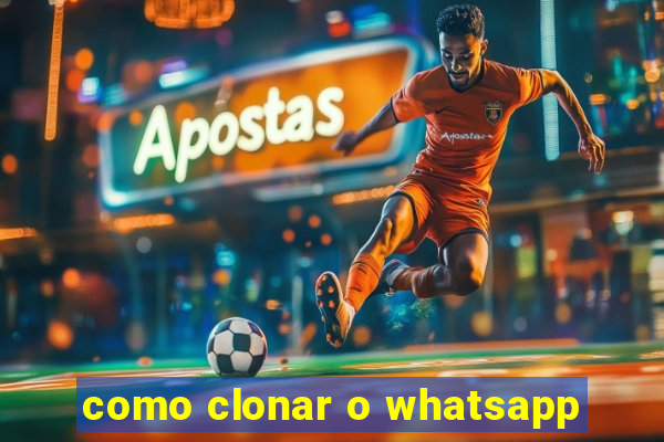 como clonar o whatsapp