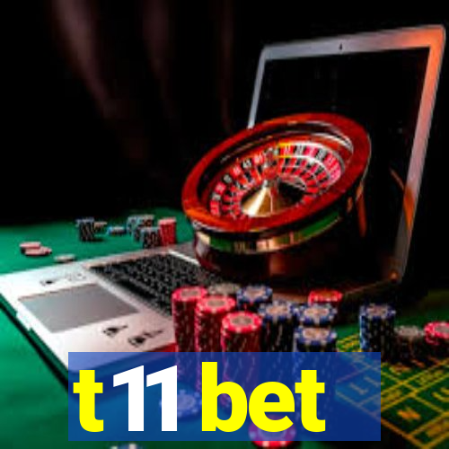 t11 bet