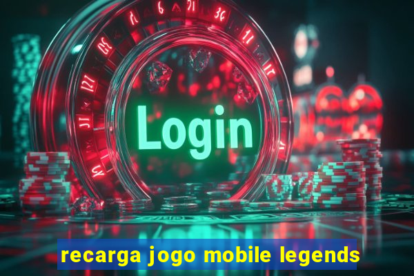 recarga jogo mobile legends