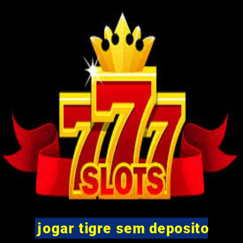 jogar tigre sem deposito