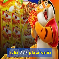 ficha 777 plataforma