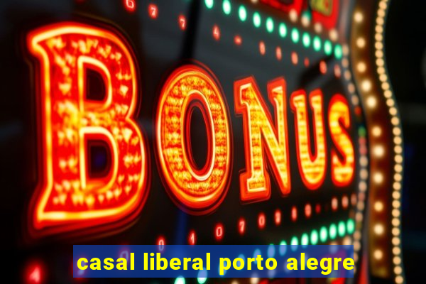 casal liberal porto alegre