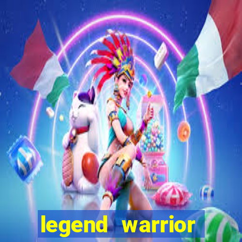 legend warrior dinheiro infinito