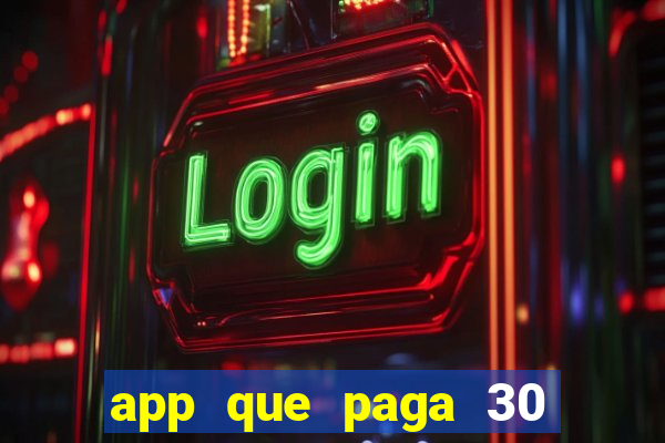 app que paga 30 reais para se cadastrar