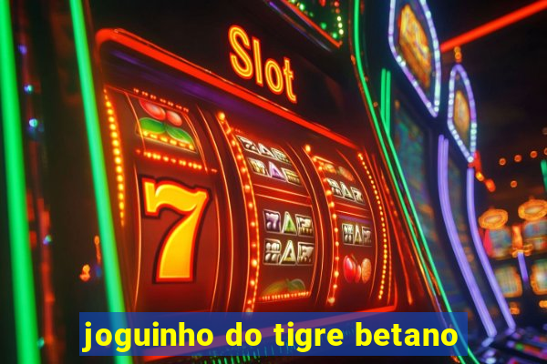 joguinho do tigre betano