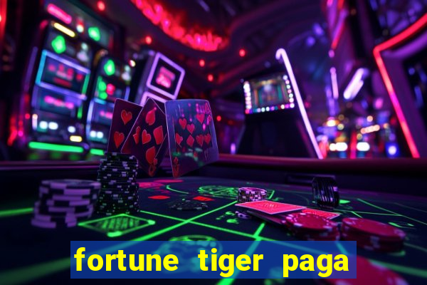 fortune tiger paga de madrugada