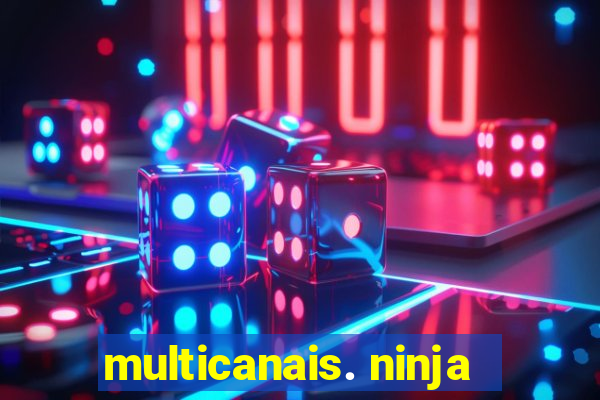 multicanais. ninja