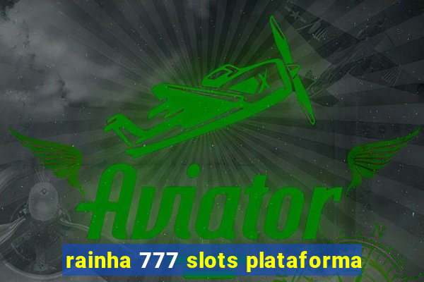 rainha 777 slots plataforma