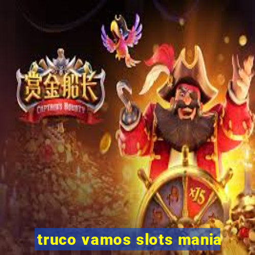 truco vamos slots mania