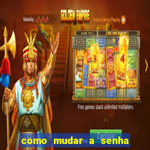 como mudar a senha de saque do jogo do tigre