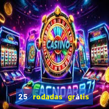 25 rodadas grátis no cadastro