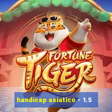 handicap asiatico - 1.5