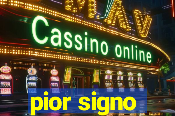 pior signo