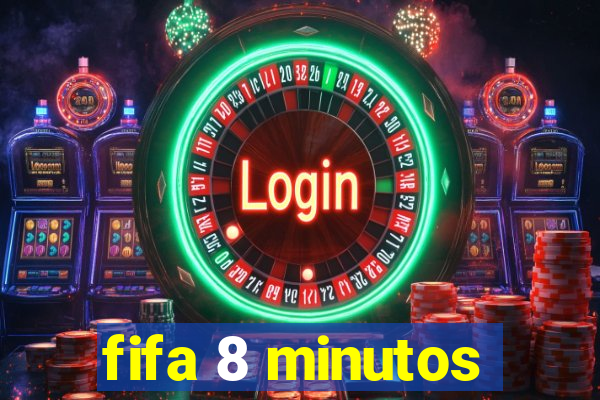 fifa 8 minutos