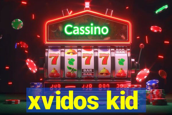 xvidos kid