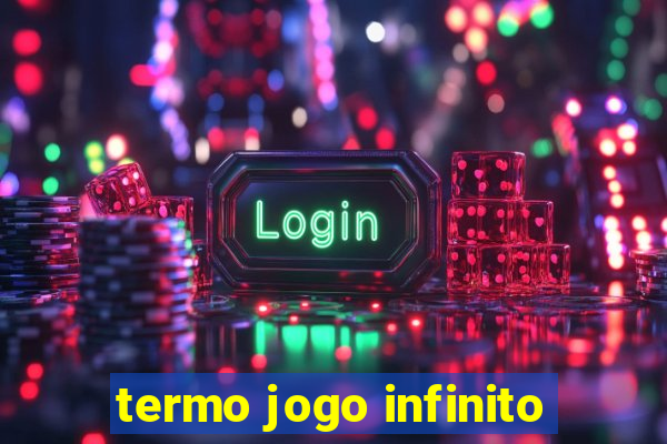 termo jogo infinito