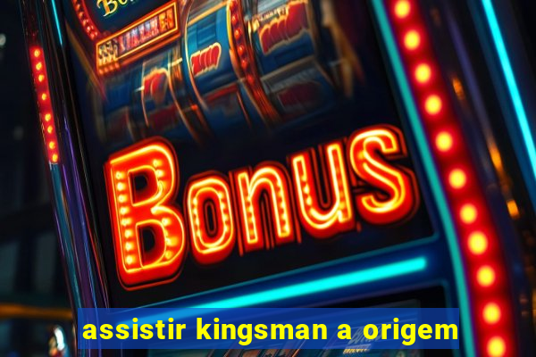 assistir kingsman a origem