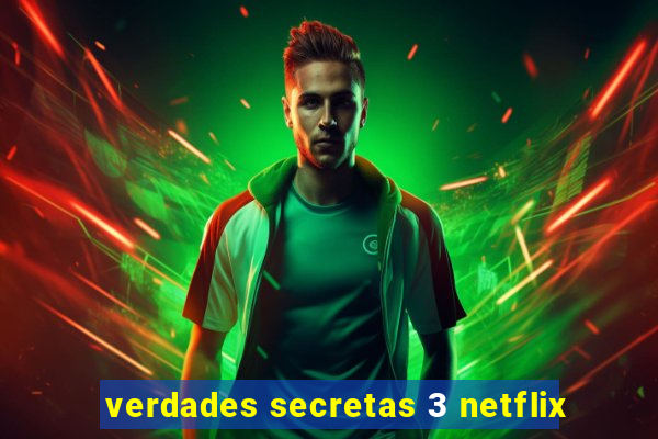 verdades secretas 3 netflix