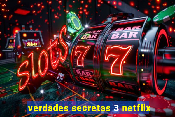 verdades secretas 3 netflix