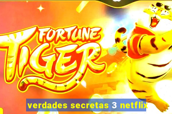 verdades secretas 3 netflix