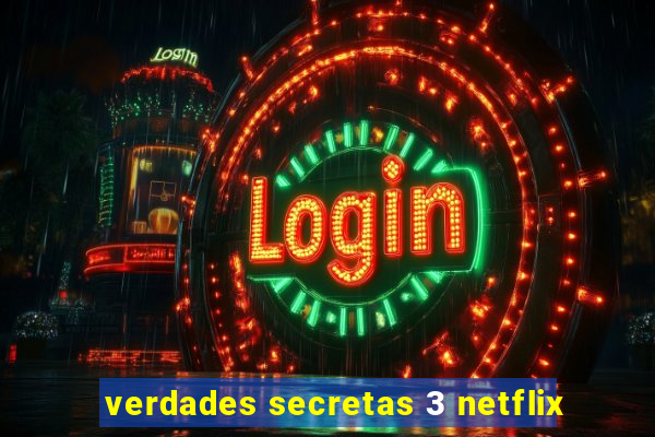 verdades secretas 3 netflix