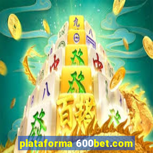 plataforma 600bet.com