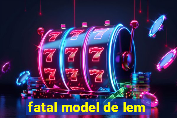 fatal model de lem