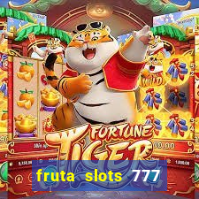 fruta slots 777 mega jackpot paga mesmo