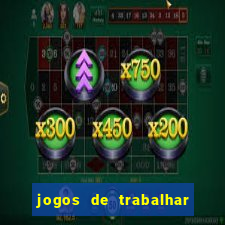 jogos de trabalhar para ganhar dinheiro