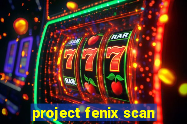 project fenix scan