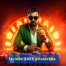 feriado 2025 piracicaba