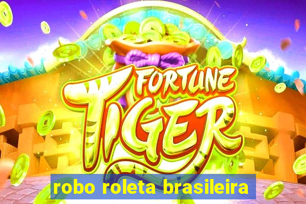 robo roleta brasileira