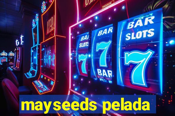 mayseeds pelada