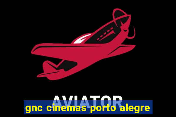 gnc cinemas porto alegre