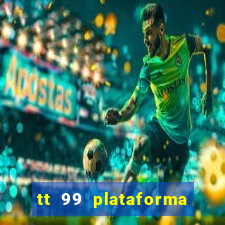 tt 99 plataforma de jogos