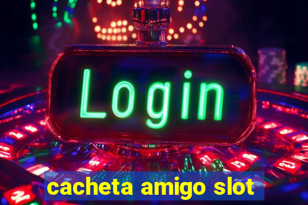 cacheta amigo slot