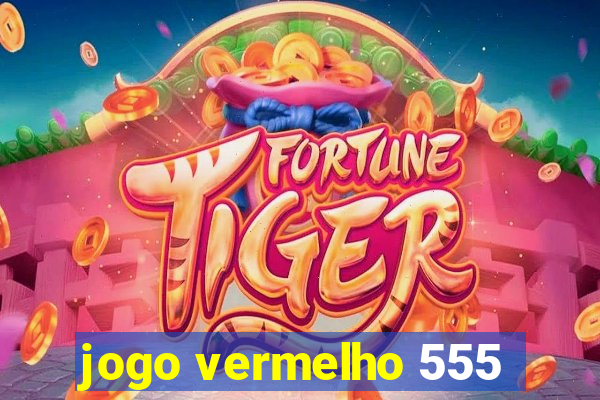 jogo vermelho 555