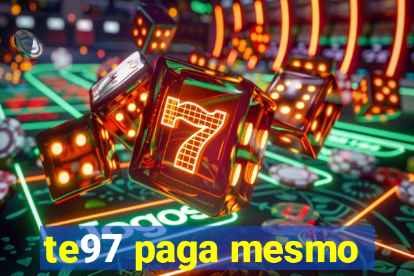 te97 paga mesmo