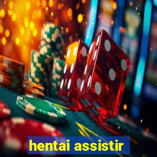 hentai assistir