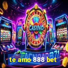 te amo 888 bet