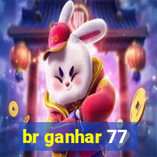 br ganhar 77